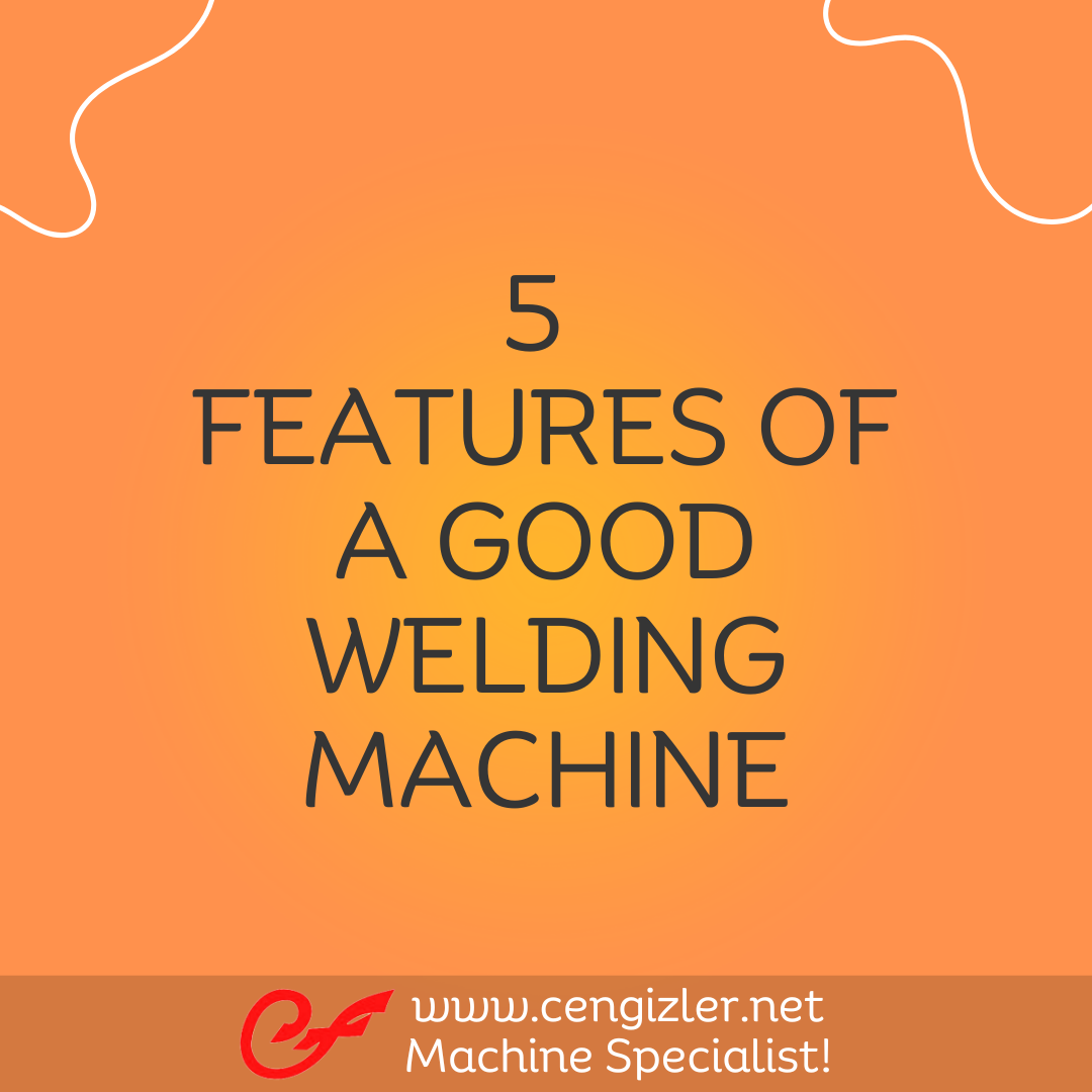 1 Five features of a good welding machin